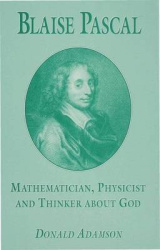 Blaise Pascal - Mathematician, Physicist and Thinker about God