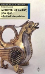 Medieval Germany, 500–1300 - A Political Interpretation