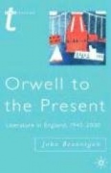 Orwell to the Present - Literature in England, 1945-2000
