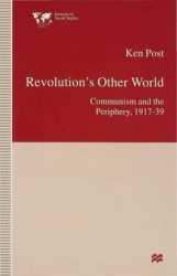 Revolution’s Other World - Communism and the Periphery, 1917–39