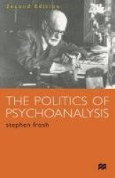 The Politics of Psychoanalysis - An Introduction to Freudian and Post-Freudian Theory
