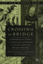 Crossing the Bridge - Comparative Essays on Medieval European and Heian Japanese Women Writers