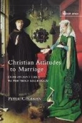 Christian Attitudes to Marriage - From Ancient Times to the Third Millennium