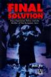Final Solution - Nazi Population Policy and the Murder of the European Jews