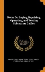 Notes On Laying, Repairing, Operating, and Testing Submarine Cables