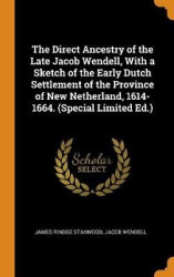 The Direct Ancestry of the Late Jacob Wendell, With a Sketch of the Early Dutch Settlement of the Province of New Netherland, 16