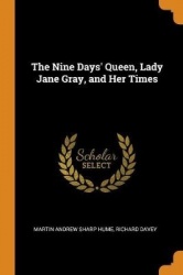 The Nine Days'Queen, Lady Jane Gray, and Her Times