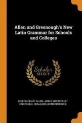 Allen and Greenough's New Latin Grammar for Schools and Colleges