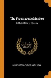 The Freemason's Monitor: Or Illustrations of Masonry