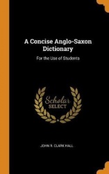 A Concise Anglo-Saxon Dictionary - For the Use of Students