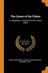 The Queen of the Fishes: An Adaptation in English of a Fairy Tale of Valois