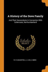 A History of the Dove Family: And Their Descendants in Connection With Cullercoats, Northumberland