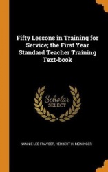 Fifty Lessons in Training for Service; the First Year Standard Teacher Training Text-book