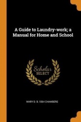A Guide to Laundry-work; a Manual for Home and School