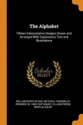 The Alphabet: Fifteen Interpretative Designs Drawn and Arranged With Explanatory Text and Illustrations