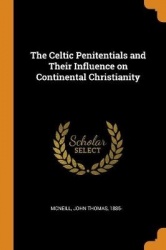 The Celtic Penitentials and Their Influence on Continental Christianity