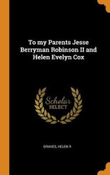 To my Parents Jesse Berryman Robinson II and Helen Evelyn Cox