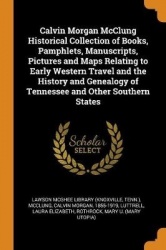 Calvin Morgan McClung Historical Collection of Books, Pamphlets, Manuscripts, Pictures and Maps Relating to Early Western Travel