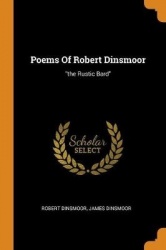 Poems Of Robert Dinsmoor: the Rustic Bard