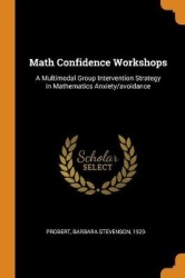 Math Confidence Workshops - A Multimodal Group Intervention Strategy in Mathematics Anxiety/Avoidance