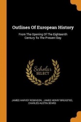 Outlines of European History - From the Opening of the Eighteenth Century to the Present Day