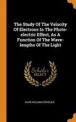 The Study Of The Velocity Of Electrons In The Photo-electric Effect, As A Function Of The Wave-lengths Of The Light
