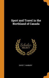 Sport and Travel in the Northland of Canada