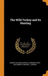 The Wild Turkey and Its Hunting