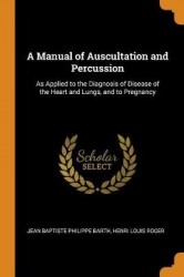A Manual of Auscultation and Percussion: As Applied to the Diagnosis of Disease of the Heart and Lungs, and to Pregnancy