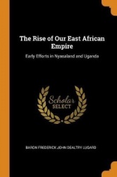 The Rise of Our East African Empire: Early Efforts in Nyasaland and Uganda