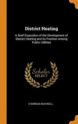 District Heating - A Brief Exposition of the Development of District Heating and Its Position Among Public Utilities