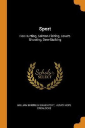 Sport: Fox-Hunting, Salmon-Fishing, Covert-Shooting, Deer-Stalking