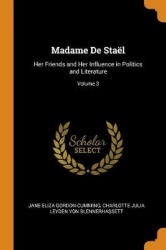 Madame de Staël: Her Friends and Her Influence in Politics and Literature; Volume 3