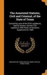 The Annotated Statutes, Civil and Criminal, of the State of Texas - Containing Laws of the 20th Legislature, Special Session, an