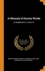 A Glossary of Surrey Words - (a Supplement To, Issue 12