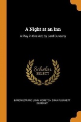 A Night at an Inn: A Play in One Act, by Lord Dunsany