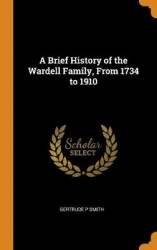 A Brief History of the Wardell Family, from 1734 to 1910