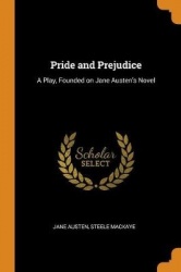 Pride and Prejudice: A Play, Founded on Jane Austen's Novel