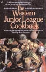 The Western Junior League Cookbook - A Delicious Mix of Ethnic Influences- The Best Recipes From the American West