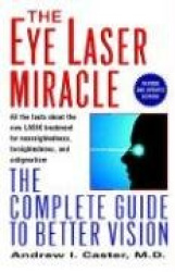 The Eye Laser Miracle: The Complete Guide to Better Vision