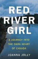 Red River Girl - A Journey into the Dark Heart of Canada - The International Bestseller