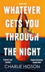 Whatever Gets You Through the Night - 'Loud, bright, fast and funny - a perfect read' Guardian