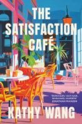 The Satisfaction Cafe - 'Insightful, necessary and beautiful' Ann Patchett
