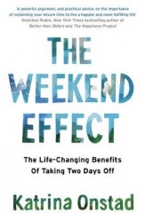 The Weekend Effect - The Life-Changing Benefits of Taking Two Days Off