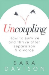 Uncoupling - How to survive and thrive after breakup and divorce
