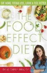 The Food Effect Diet - Eat More, Weigh Less, Look and Feel Better