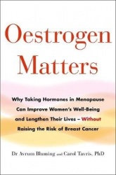 Oestrogen Matters - Why Taking Hormones in Menopause Can Improve Women's Well-Being and Lengthen Their Lives - Without Raising t