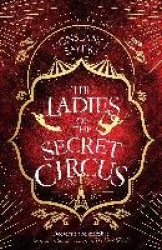The Ladies of the Secret Circus - enter a world of wonder with this spellbinding novel