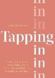 Tapping In - Manifest the life you want with the transformative power of tapping