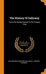 The History of Galloway - From the Earliest Period to the Present Time